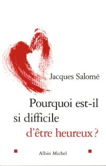 Pour quoi est il si difficile d'être heureux?